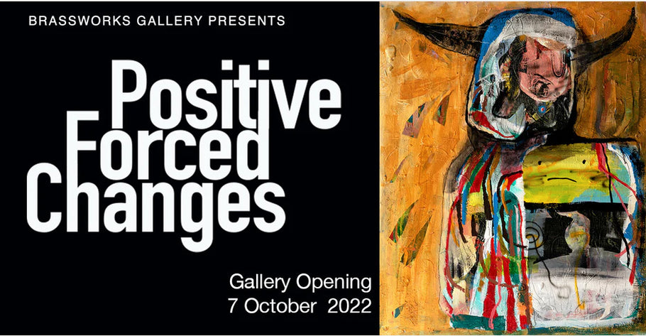 Postive Forced Changes - Brassworks Annex Gallery