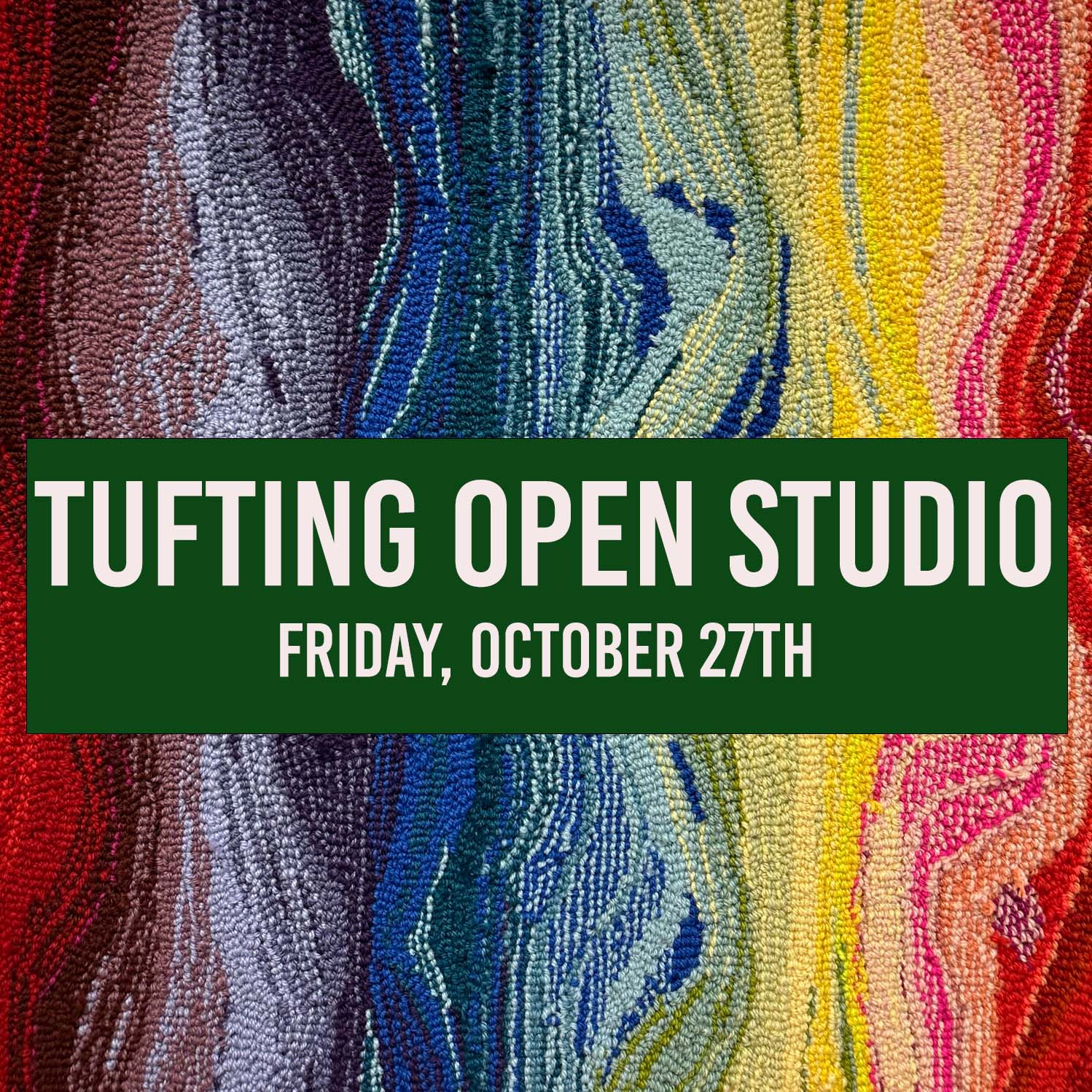Repeat student only tufting open studio October 27th  2023