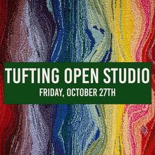 Load image into Gallery viewer, Repeat student only tufting open studio October 27th  2023
